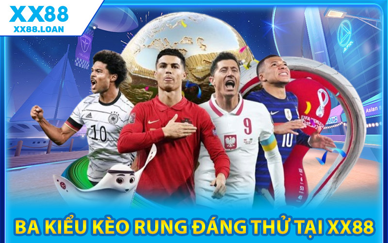 Kèo Rung Là Gì? Học Ngay Cách Bắt Kèo Cực Phẩm Tại XX88 2 Ba Kiểu Kèo Rung Đáng Thử Tại XX88