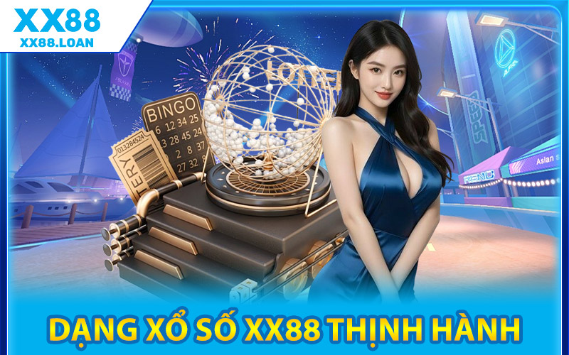 Các Dạng Xổ Số XX88 Thịnh Hành