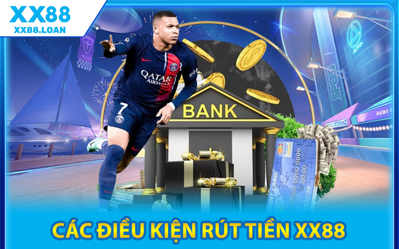 Các Điều Kiện Rút Tiền XX88
