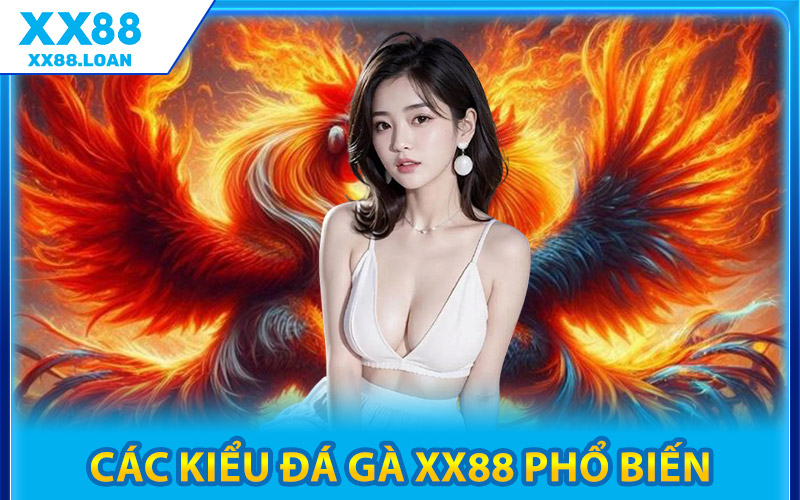 Các Kiểu Đá Gà XX88 Phổ Biến