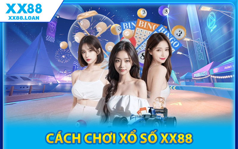 Cách Chơi Xổ Số XX88 Mang Lại May Mắn