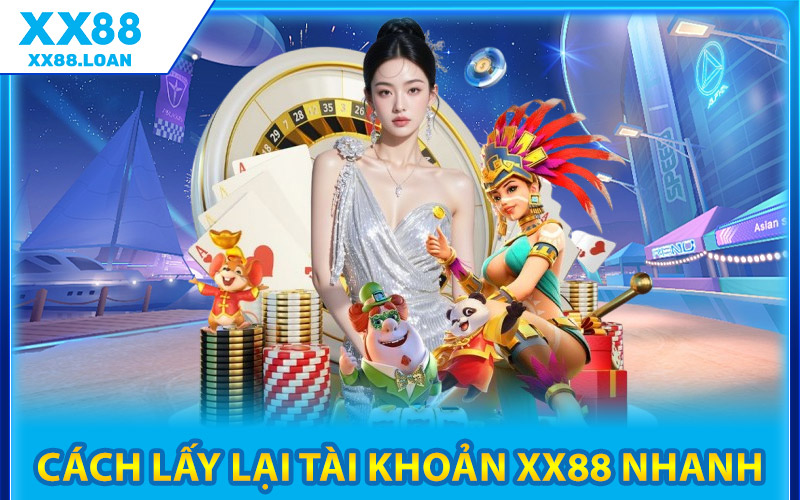 Cách Lấy Lại Tài Khoản XX88 Nhanh