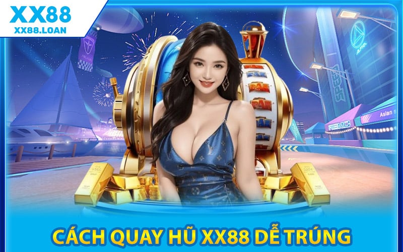 Cách Quay Hũ XX88 Dễ Trúng Thưởng