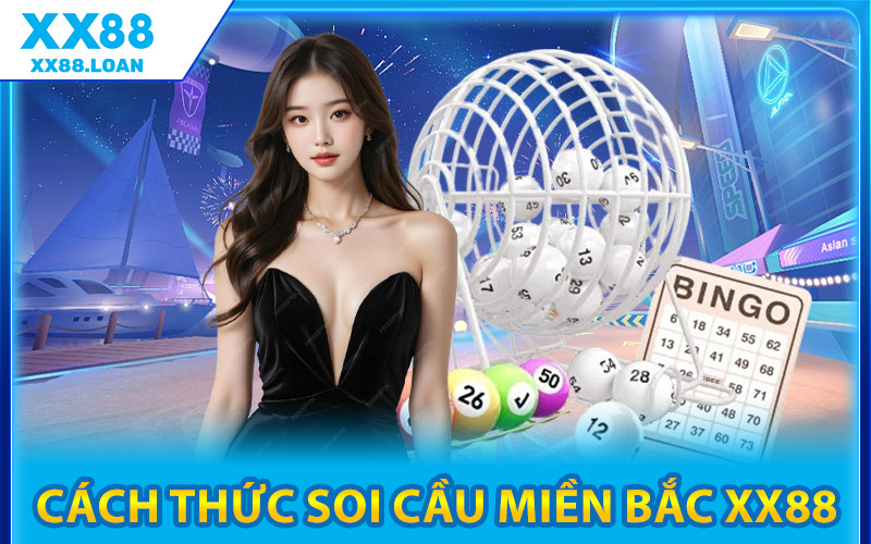Cách Thức Soi Cầu Miền Bắc XX88