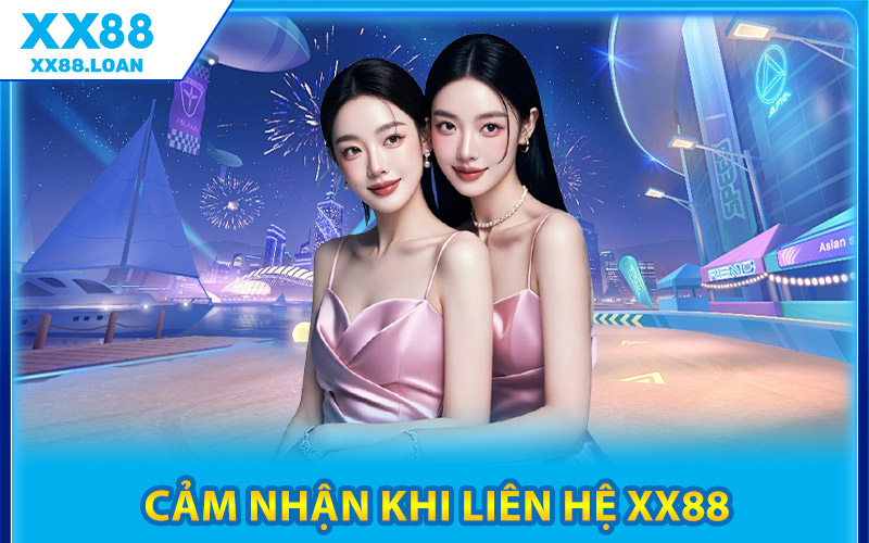Liên Hệ XX88 – Kênh Giao Tiếp Trực Tiếp Với Bộ Phận CSKH 3 Cảm Nhận Khi Liên Hệ XX88