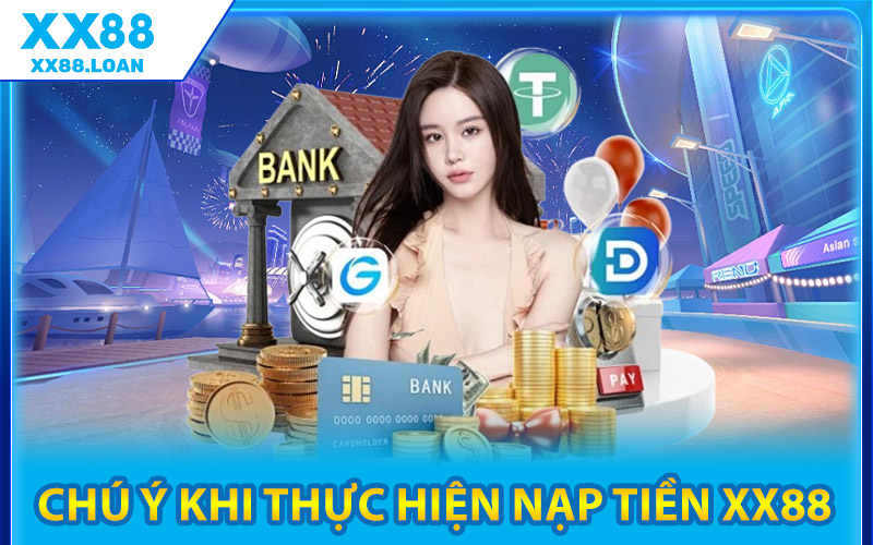 Nạp Tiền XX88 – Cơ Hội Nhận Gấp Đôi Giá Trị Nạp Đầu Tiên 2 Chú Ý Khi Thực Hiện Nạp Tiền XX88
