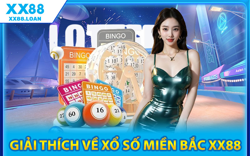Cách Chơi Xổ Số Miền Bắc XX88 Tăng Tỷ Lệ Trúng Cực Dễ 1 Giải Thích Về Xổ Số Miền Bắc XX88