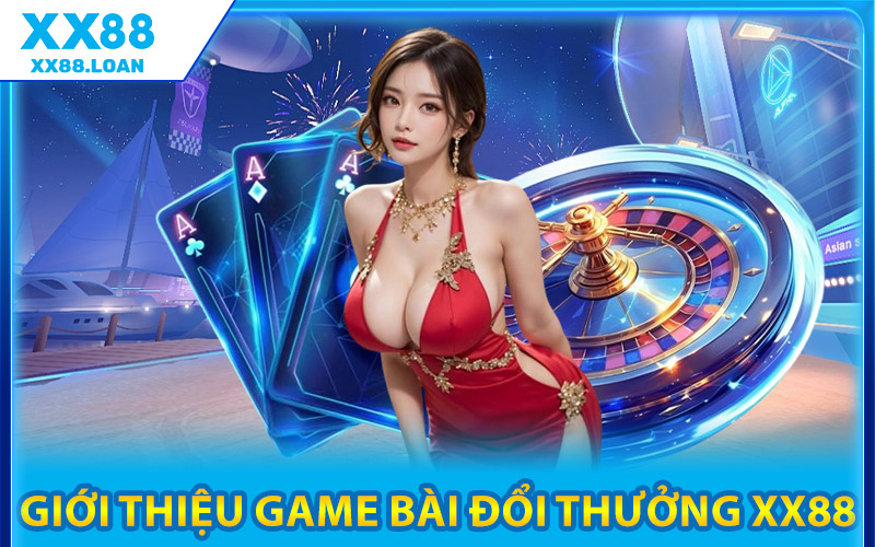 Game Bài Đổi Thưởng XX88 – Cơ Hội Làm Giàu Mỗi Ngày 1 Giới Thiệu Game Bài Đổi Thưởng XX88