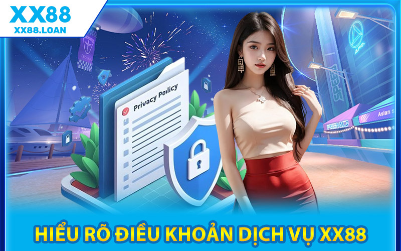 Điều Khoản Dịch Vụ XX88 – An Toàn Rõ Ràng Và Đáng Tin Cậy 1 Hiểu Rõ Điều Khoản Dịch Vụ XX88