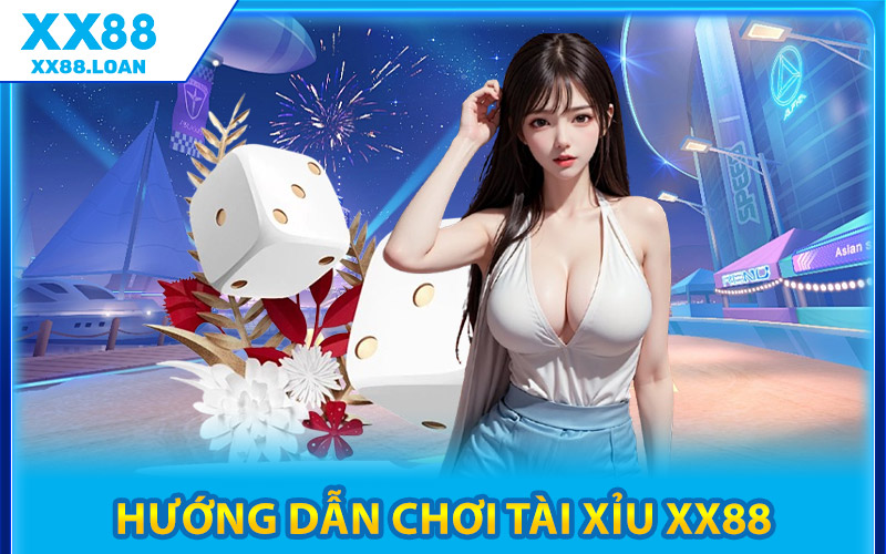Hướng Dẫn Chơi Tài Xỉu XX88