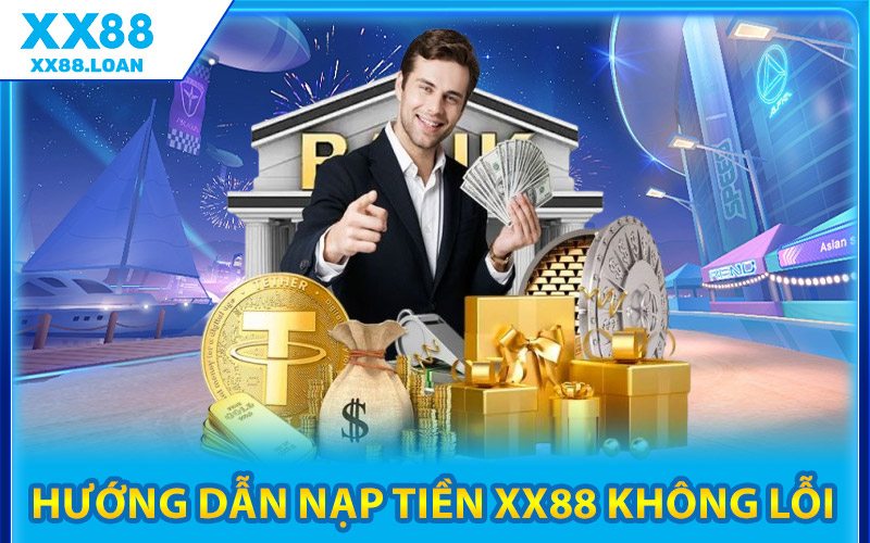 Nạp Tiền XX88 – Cơ Hội Nhận Gấp Đôi Giá Trị Nạp Đầu Tiên 1 Hướng Dẫn Nạp Tiền XX88 Không Lỗi