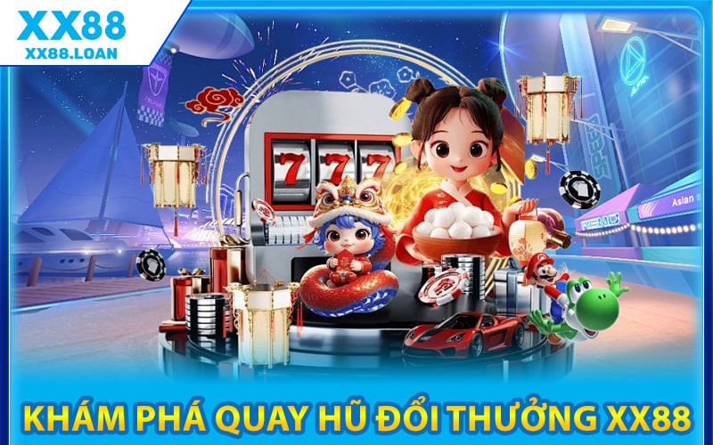 Khám Phá Quay Hũ Đổi Thưởng XX88