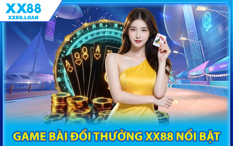 Game Bài Đổi Thưởng XX88 – Cơ Hội Làm Giàu Mỗi Ngày 2 Loại Game Bài Đổi Thưởng XX88 Nổi Bật