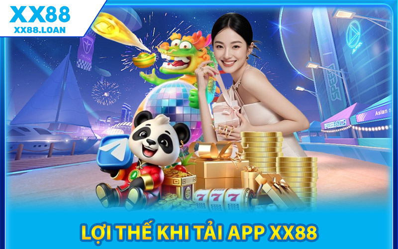 Lợi Thế Khi Tải App XX88