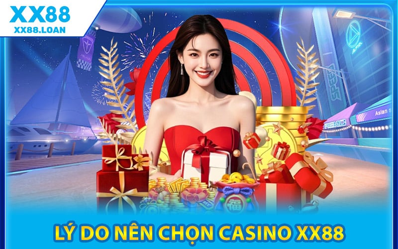 Lý Do Nên Chọn Casino XX88