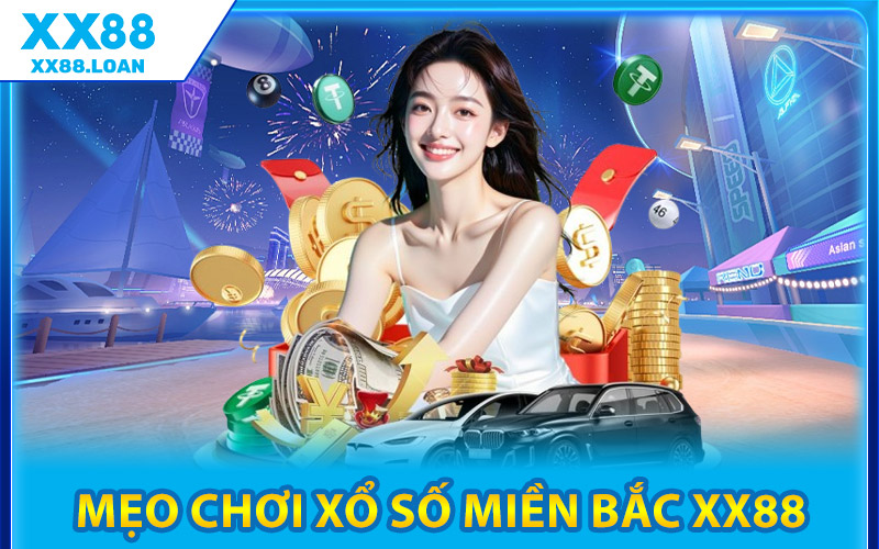 Cách Chơi Xổ Số Miền Bắc XX88 Tăng Tỷ Lệ Trúng Cực Dễ 3 Mẹo Chơi Xổ Số Miền Bắc XX88