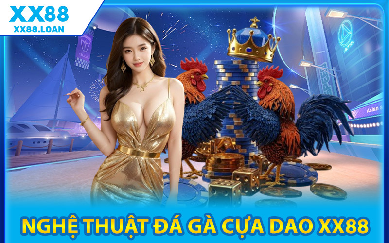 Nghệ Thuật Đá Gà Cựa Dao XX88