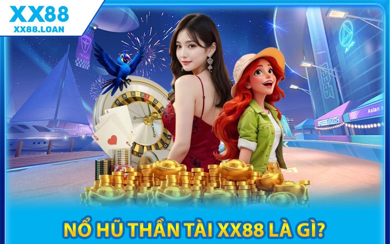 Nổ Hũ Thần Tài XX88 Là Gì?