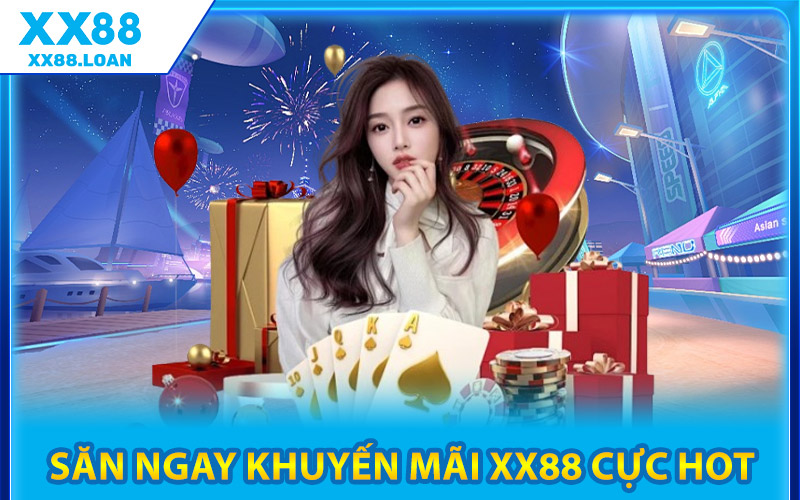 Săn Ngay Khuyến Mãi XX88 Cực Hot