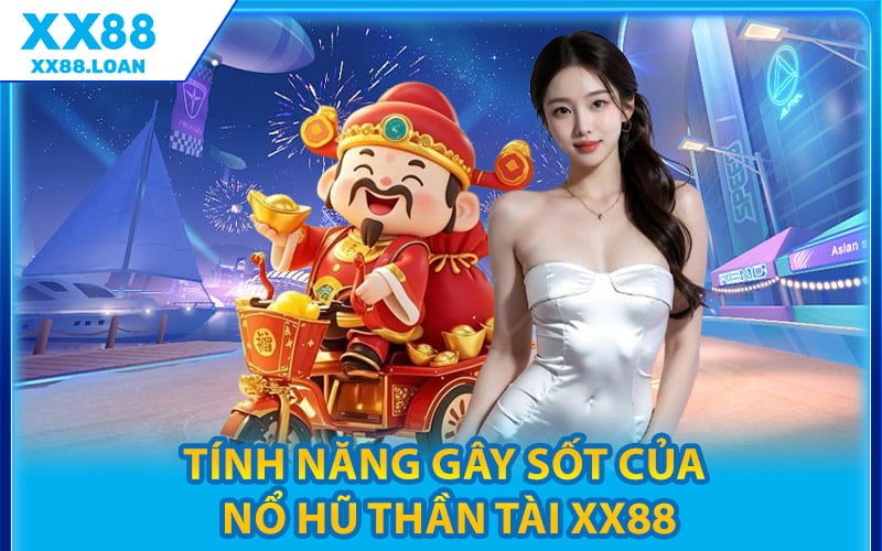 Tính Năng Gây Sốt Của Nổ Hũ Thần Tài XX88
