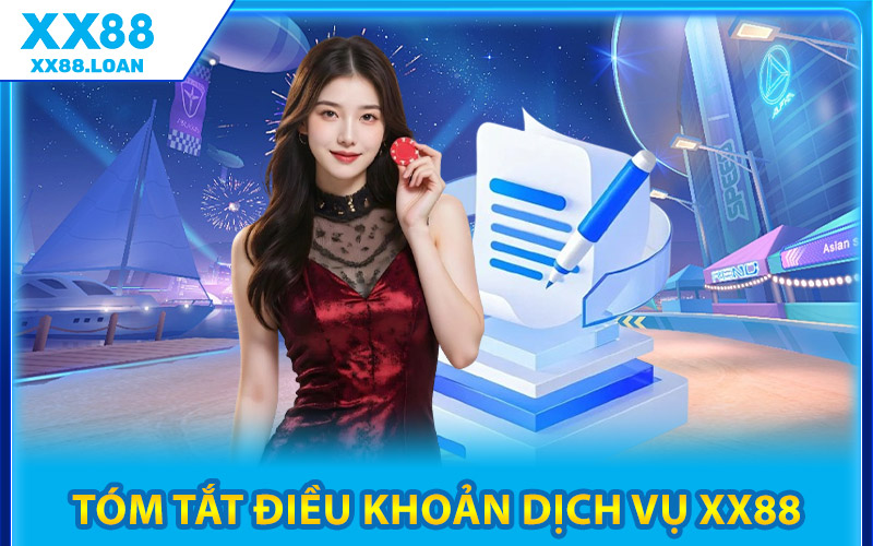 Điều Khoản Dịch Vụ XX88 – An Toàn Rõ Ràng Và Đáng Tin Cậy 2 Tóm Tắt Điều Khoản Dịch Vụ XX88