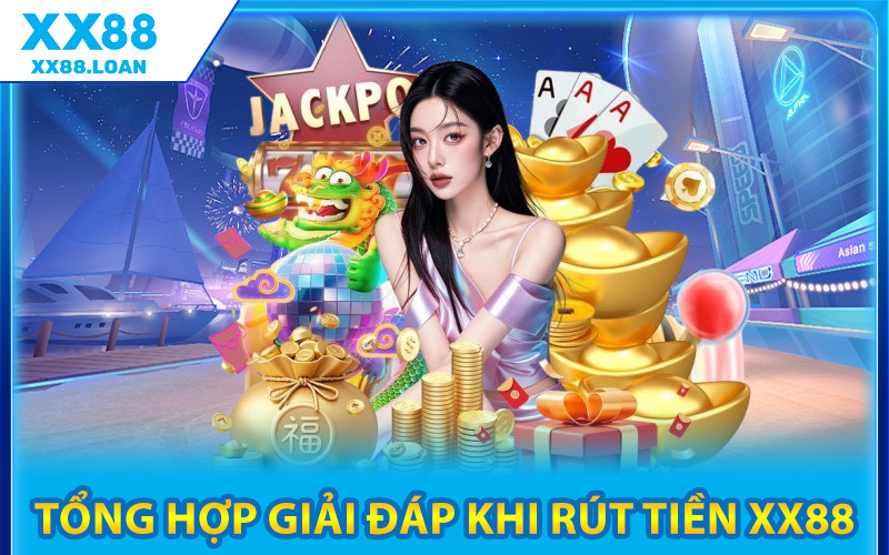 Tổng Hợp Giải Đáp Khi Rút Tiền XX88