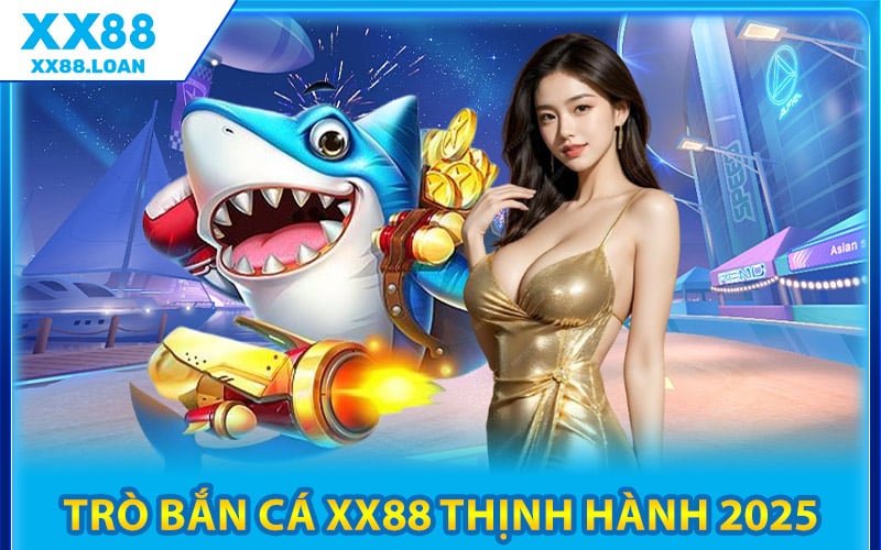 Trò Bắn Cá XX88 Thịnh Hành 2025