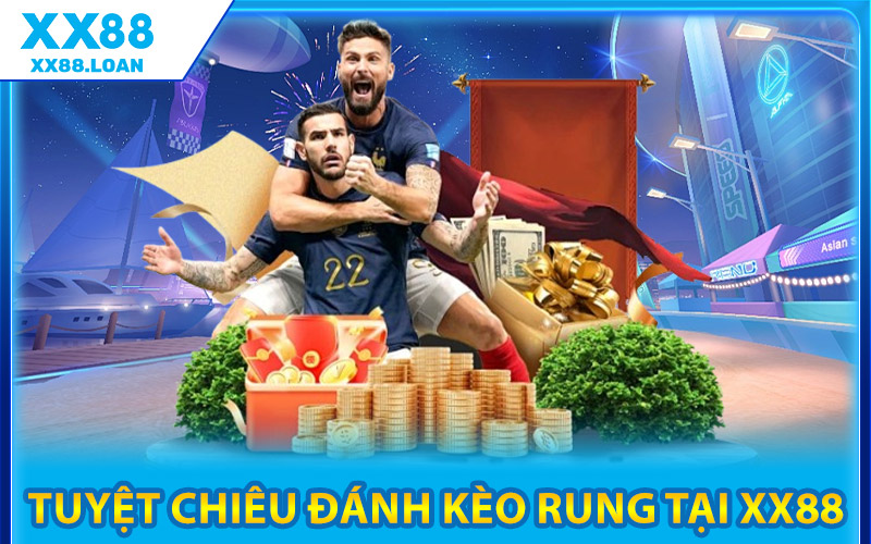 Kèo Rung Là Gì? Học Ngay Cách Bắt Kèo Cực Phẩm Tại XX88 3 Tuyệt Chiêu Đánh Kèo Rung Tại XX88